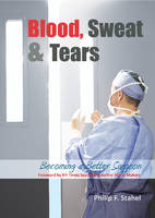 Philip F. Stahel - Blood, Sweat & Tears: Becoming a Better Surgeon - 9781910079270 - V9781910079270