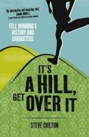 Steve Chilton - It´s a Hill, Get Over it: Fell Running´s History and Characters - 9781910124178 - V9781910124178