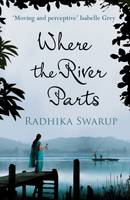 Radhika Dogra Swarup - Where the River Parts - 9781910124765 - V9781910124765