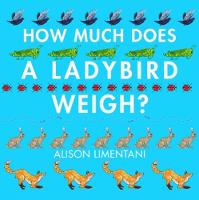 Alison Limentani - How Much Does a Ladybird Weigh? - 9781910126981 - V9781910126981