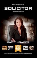 Katie Noakes - How to Become a Solicitor: The Ultimate Guide to Becoming a UK Solicitor - 9781910202296 - V9781910202296