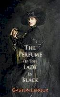 Gaston Leroux - The Perfume of the Lady in Black - 9781910213278 - V9781910213278
