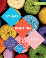Sharon Brant - Ultimate Knitting Bible: A Complete Reference with Step-by-Step Techniques (C&B Crafts Bible Series) - 9781910231784 - V9781910231784