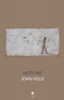 John Kelly - Notions - 9781910251423 - 9781910251423