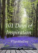 Susan Leigh - 101 Days of Inspiration: #Tipoftheday - 9781910275160 - V9781910275160