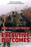 R Van Heerden - Four Ball One Tracer: Commanding Executive Outcomes in Angola and Sierra Leone - 9781910294710 - V9781910294710