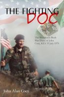 Ja Coey - The Fighting Doc: The Rhodesian Bush War Diary of John Coey, KIA 19 July 1975 - 9781910294963 - V9781910294963
