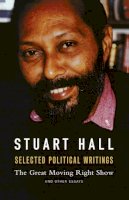 Stuart Hall - Selected Political Writings: The Great Moving Right Show and Other Essays - 9781910448656 - V9781910448656