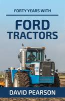 David Pearson - Forty Years with Ford Tractors - 9781910456590 - V9781910456590