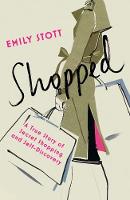 Emily Stott - Shopped: A True Story of Secret Shopping and Self-Discovery - 9781910463307 - V9781910463307