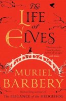 Muriel Barbery - Life of Elves - 9781910477335 - V9781910477335