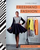 Chinelo Bally - Freehand Fashion: Learn to sew the perfect wardrobe – no patterns required! - 9781910496145 - V9781910496145