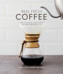 Jeremy Torz & Steven Macatonia - Real Fresh Coffee: How to source, roast, grind and brew the perfect cup - 9781910496329 - V9781910496329
