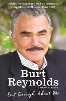 Burt Reynolds - But Enough About Me - 9781910536698 - 9781910536698