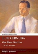 Philip G. Johnston - Luis Cernuda: One River, One Love: Translated with an introduction and notes by Philip G. Johnston (Aris & Phillips Hispanic Classics) - 9781910572221 - V9781910572221