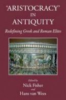 Edited By Fisher Nic - Aristocracy in Antiquity: Redefining Greek and Roman Elites (Kataloge Und Schriften Der Staatlichen Bibliothek Regensburg) - 9781910589014 - V9781910589014
