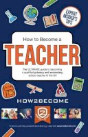 How2Become - How to Become a Teacher: The Ultimate Guide to Becoming a Qualified Primary or Secondary School Teacher in the UK - 9781910602942 - V9781910602942