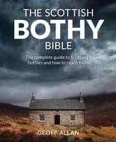 Geoff Allan - The Scottish Bothy Bible: The Complete Guide to Scotland's Bothies and How to Reach Them - 9781910636107 - V9781910636107