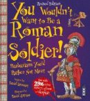 David Stewart - You Wouldn´t Want To Be A Roman Soldier!: Extended Edition - 9781910706459 - V9781910706459