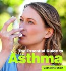 Catherine Short - The Essential Guide to Asthma - 9781910843512 - V9781910843512