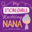 Rowena Blyth - My Incredible Knitting Nana - 9781910851456 - 9781910851456