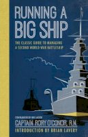 Rory O´conor - Running a Big Ship: The Classic Guide to Commanding a Second World War Battleship - 9781910860199 - V9781910860199