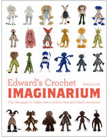 Kerry Lord - Edward's Crochet Imaginarium: Flip the Pages to Make Over a Million Mix-and-Match Monsters - 9781910904589 - V9781910904589