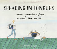 Ella Frances Sanders - Speaking in Tongues: Curious Expressions from Around the World - 9781910931264 - V9781910931264