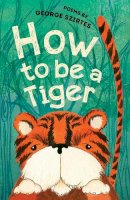 George Szirtes - How to be a Tiger - 9781910959206 - V9781910959206