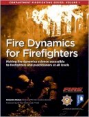 Benjamin Walker - Fire Dynamics for Firefighters: Compartment Firefighting Series: Volume 1 - 9781911028321 - V9781911028321