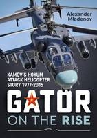Alexander Mladenov - Gator on the Rise: Kamov´S Hokum Attack Helicopter Story 1977-2015 - 9781911096450 - V9781911096450