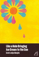 Sarah Ladipo Manyika - Like a Mule Bringing Ice Cream to the Sun - 9781911115045 - V9781911115045