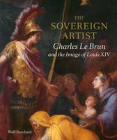 Wolf Burchard - The Sovereign Artist: Charles Le Brun and the Image of Louis XIV - 9781911300052 - V9781911300052