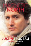 Alan Hustak - Magnetic North: Justin Trudeau - 9781911335344 - V9781911335344