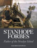 Elizabeth Knowles - Stanhope Forbes: Father of the Newlyn School - 9781911408062 - V9781911408062