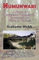 Grahame Webb - Numunwari: A Novel of Aboriginal  Dreaming , Crocodiles and Cultural Conflict - 9781911454373 - V9781911454373