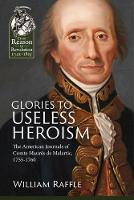 W Raffle - Glories to Useless Heroism: The Seven Years´ War in North America from the French Journals of Comte Maures De Malartic, 1755-1760 - 9781911512196 - V9781911512196
