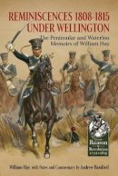 William Hay - Reminiscences 1808-1815 Under Wellington: The Peninsular and Waterloo Memoirs of William Hay - 9781911512325 - V9781911512325