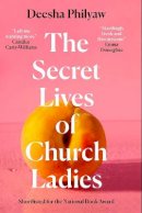 Deesha Philyaw - The Secret Lives of Church Ladies - 9781911590736 - 9781911590736