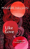 Maggie Nelson - Like Love - 9781911717027 - 9781911717027