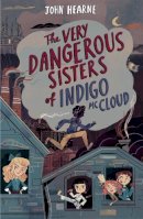 John Hearne - The Very Dangerous Sisters of Indigo McCloud - 9781912417766 - 9781912417766