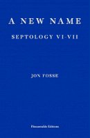 Jon Fosse - A New Name: Septology VI-VII - 9781913097721 - 9781913097721
