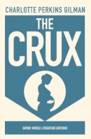 Charlotte Perkins Gilman - The Crux - 9781914090172 - 9781914090172