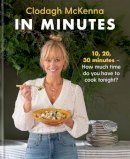 Clodagh Mckenna - In Minutes: Simple and delicious recipes to make in 10, 20 or 30 minutes - 9781914239083 - 9781914239083