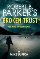 Mike Lupica - Robert B Parkers Broken Trust - 9781915798220 - 9781915798220