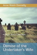 Anne Walsh Donnelly - Demise of the Undertaker´s WIfe: A Short Story Collection - 9781916154506 - 9781916154506