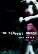 Rob Marsh - The Serpent Under - 9781919931487 - V9781919931487