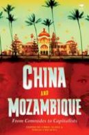 Chris Alden (Ed.) - China and Mozambique: From Comrades to Capitalists - 9781920196943 - V9781920196943