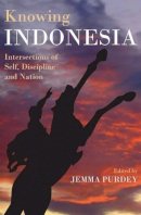 Jemma Purdey - Knowing Indonesia: Intersections of Self, Discipline and Nation - 9781921867484 - V9781921867484
