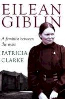 Patricia Clarke - Eilean Giblin: A Feminist Between the Wars - 9781921867842 - V9781921867842